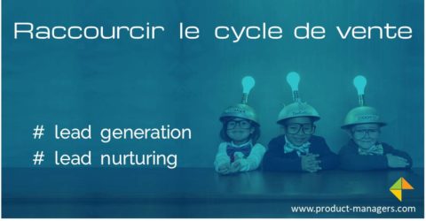 raccourcir-cycle-de-vente-lead-generation-product-managers